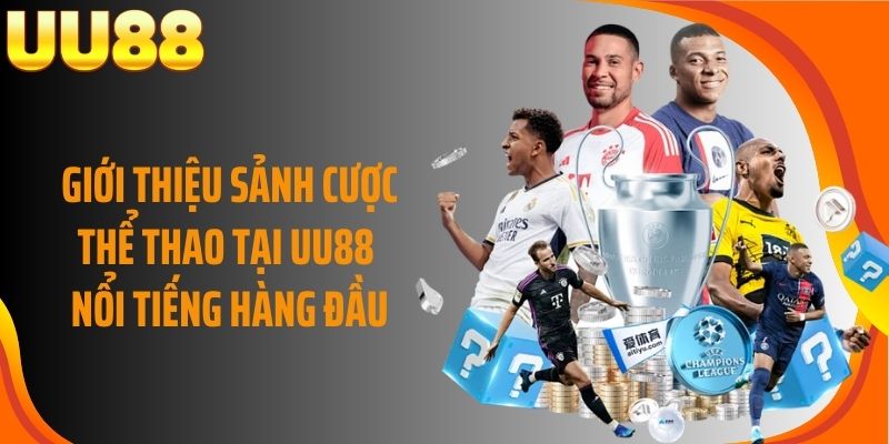 Giới thiệu sảnh cược thể thao tại UU88 nổi tiếng hàng đầu