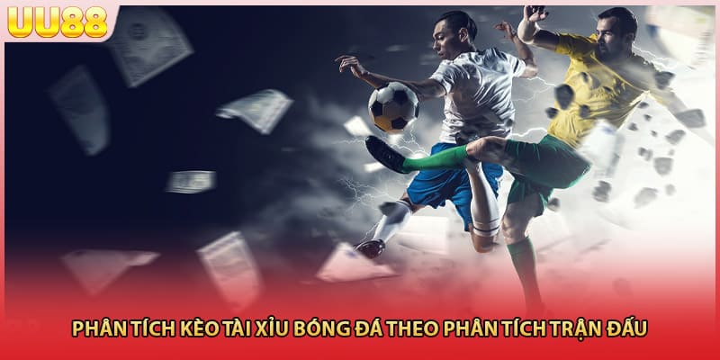 Phân tích kèo tài xỉu bóng đá theo phân tích trận đấu